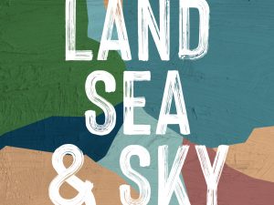 Land, Sea & Sky – Exhibition